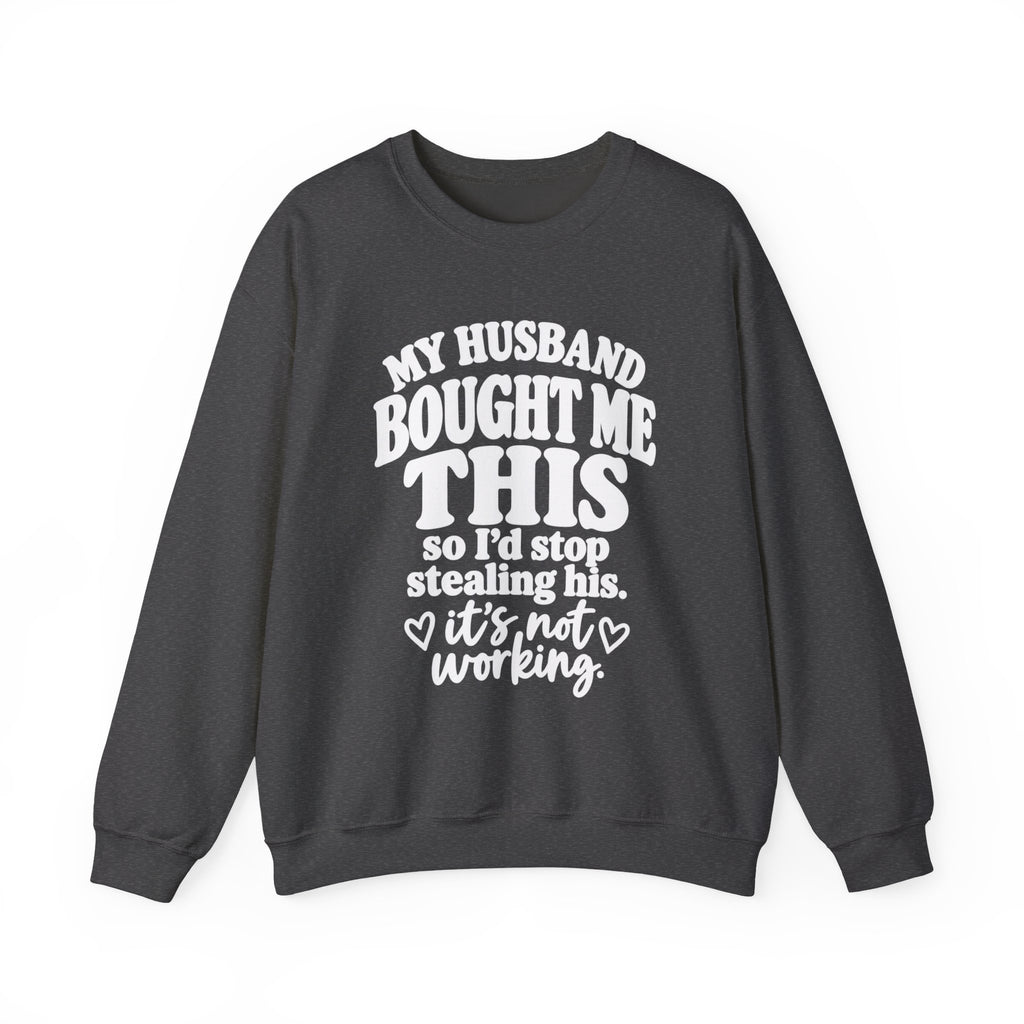 My Husband Bought Me This | Funny Crewneck Sweatshirt