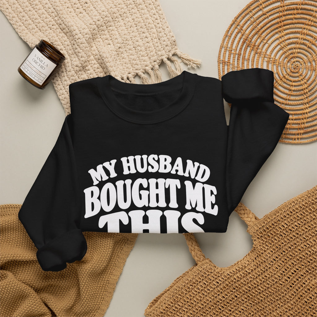 My Husband Bought Me This | Funny Crewneck Sweatshirt
