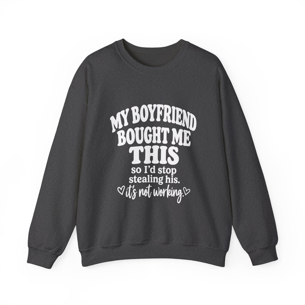 My Boyfriend Bought Me This | Funny Crewneck Sweatshirt