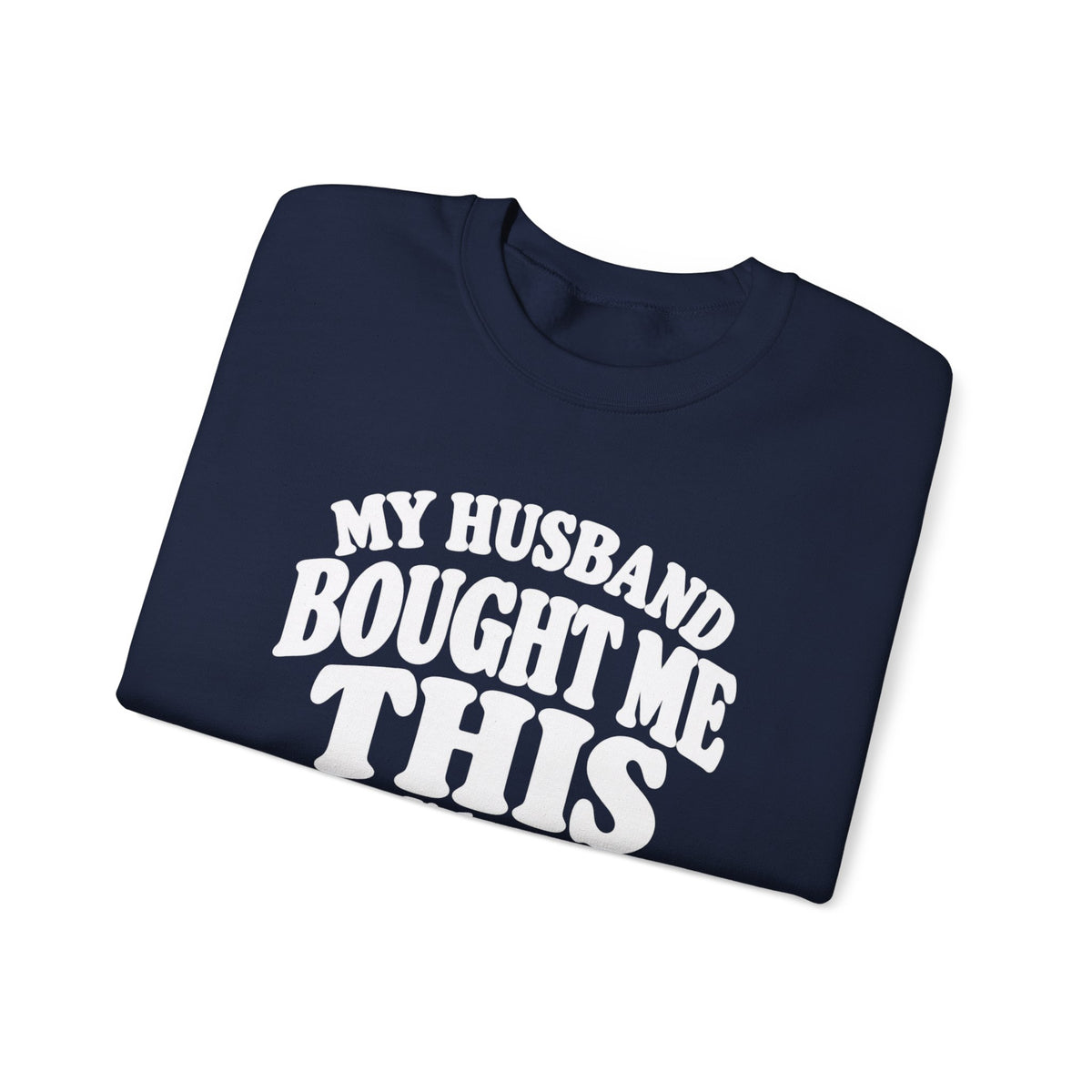 My Husband Bought Me This | Funny Crewneck Sweatshirt