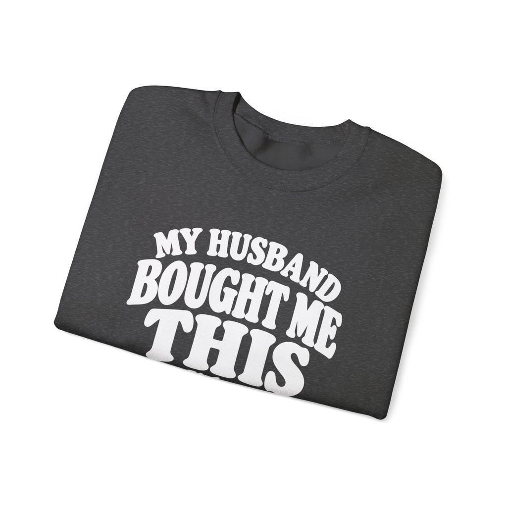 My Husband Bought Me This | Funny Crewneck Sweatshirt