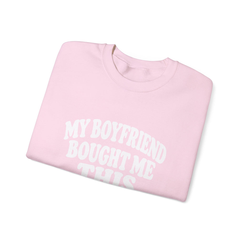 My Boyfriend Bought Me This | Funny Crewneck Sweatshirt