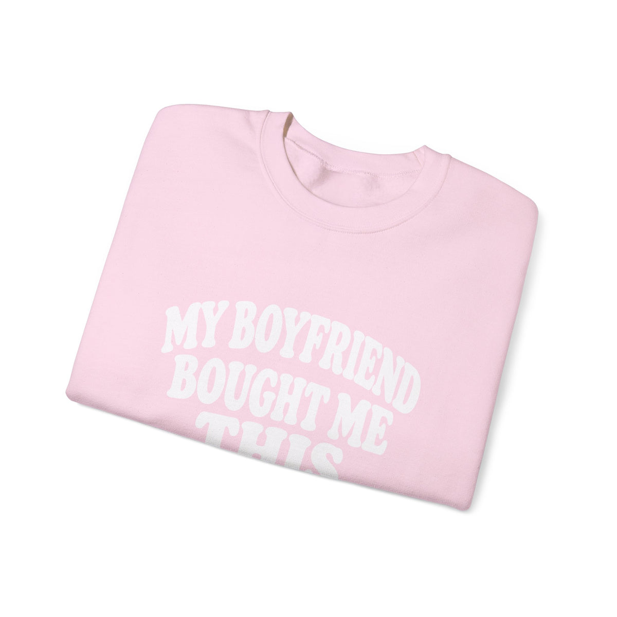 My Boyfriend Bought Me This | Funny Crewneck Sweatshirt