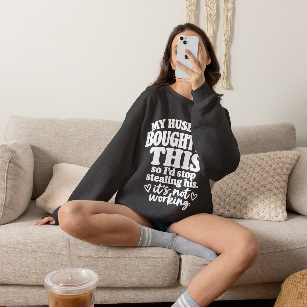 My Husband Bought Me This | Funny Crewneck Sweatshirt